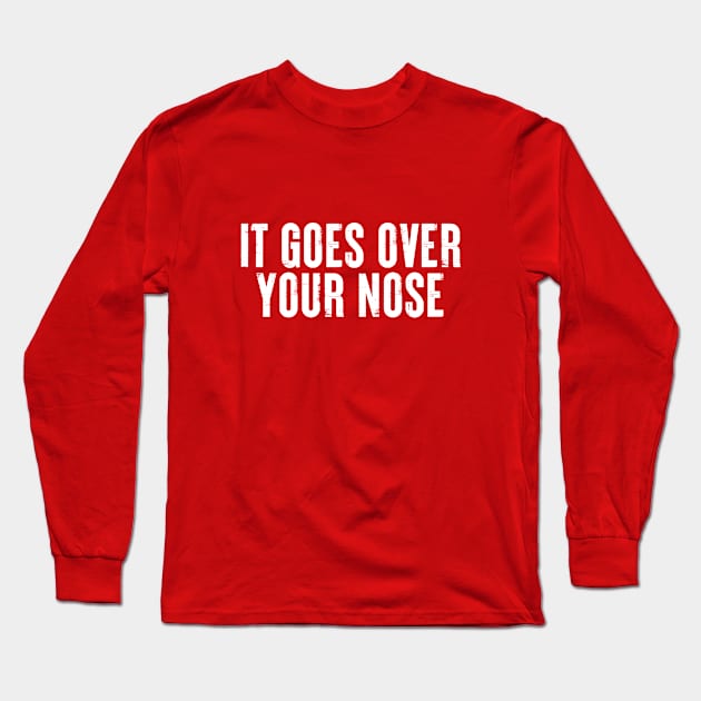 It Goes Over Your Nose MASK #3 Long Sleeve T-Shirt by SalahBlt